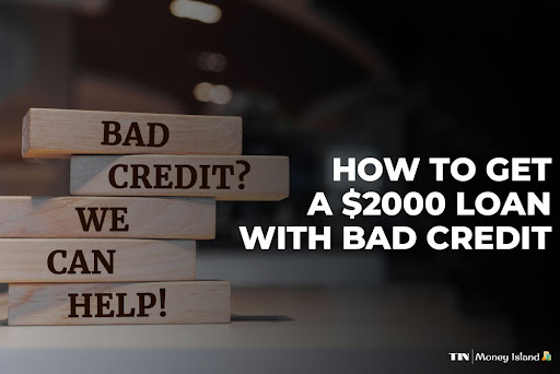 How To Get A $2000 Loan With Bad Credit- theislandnow