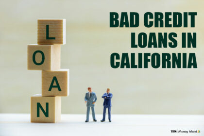 Bad Credit Loans In California- The Island Now